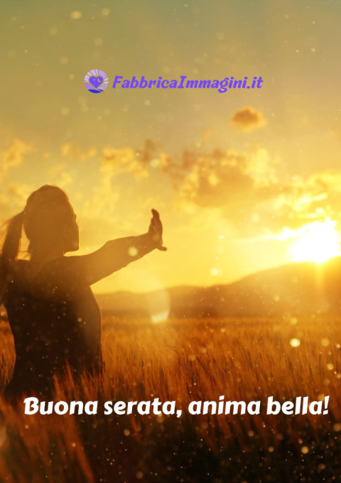 Buona serata, anima bella!