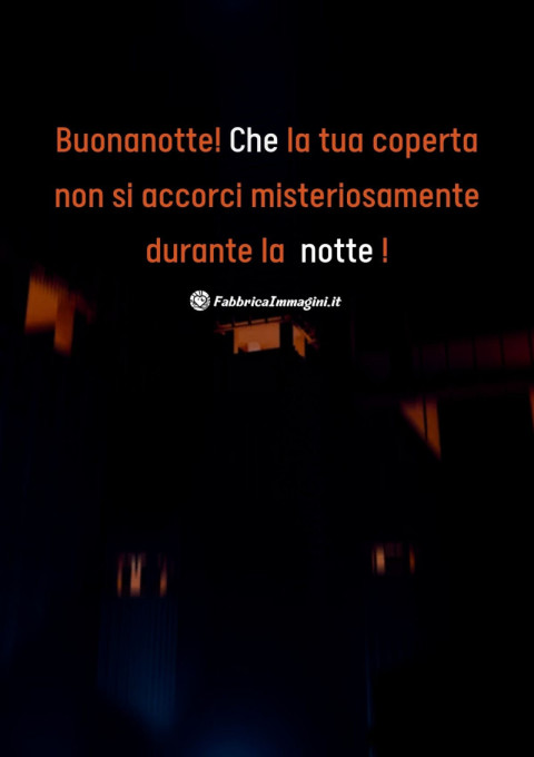 Buonanotte! Che la tua coperta non si accorci misteriosamente durante la notte!