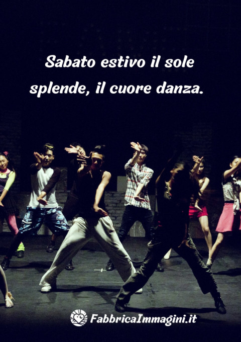 Sabato estivo il sole splende, il cuore danza