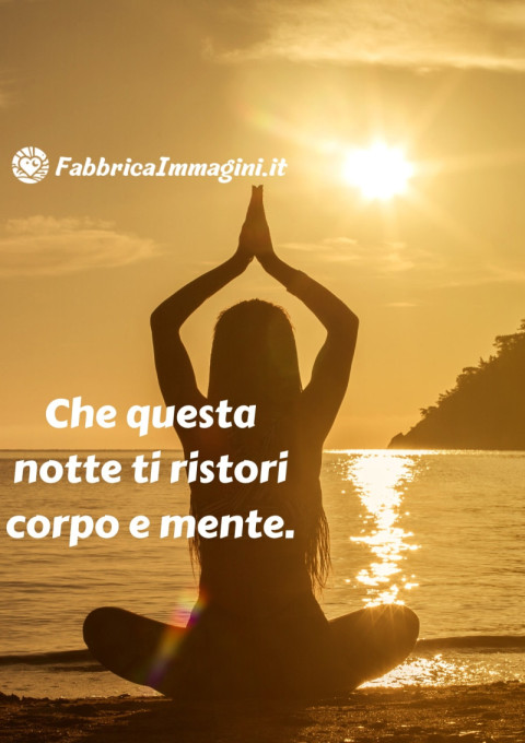 Che questa notte ti ristori corpo e mente