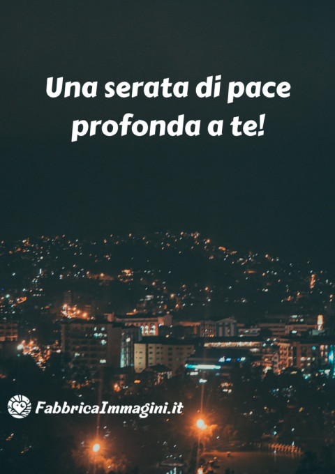 Una serata di pace profonda a te!