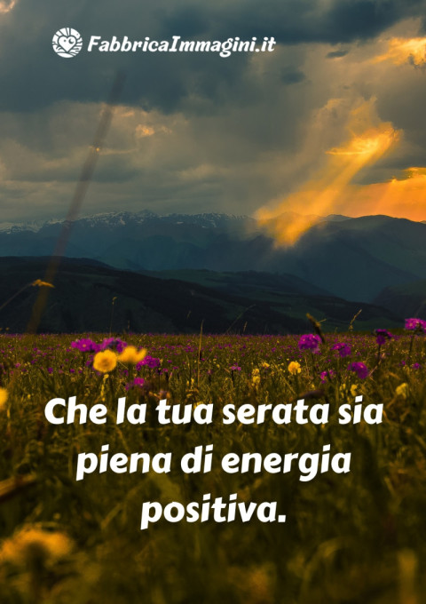 Che la tua serata sia piena di energia positiva