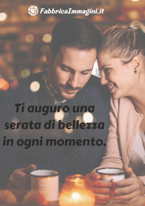 Ti auguro una serata di bellezza in ogni momento