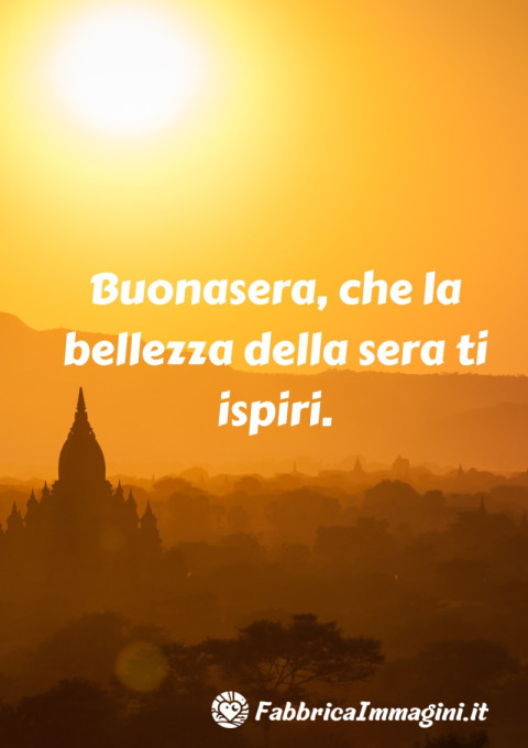 Buonasera, che la bellezza della sera ti ispiri