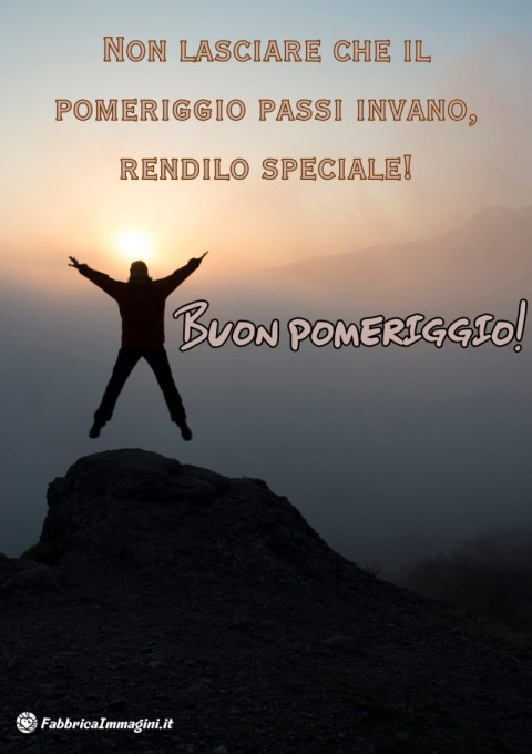 Non lasciare che il pomeriggio passi invano, rendilo speciale!