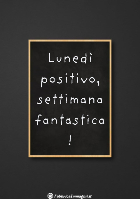 Lunedì positivo, settimana fantastica!