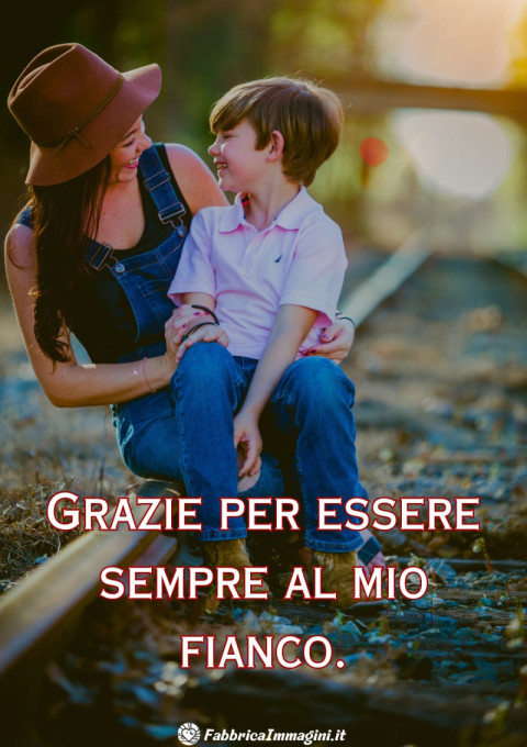 Grazie per essere sempre al mio fianco