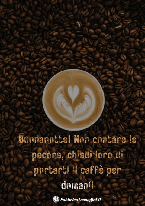 Buonanotte! Non contare le pecore, chiedi loro di portarti il caffè per domani!