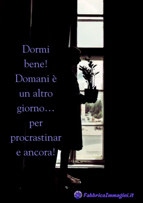Dormi bene! Domani è un altro giorno… per procrastinare ancora!