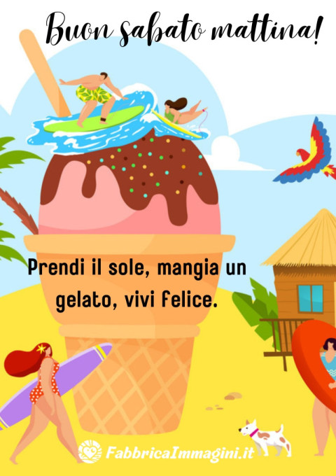 Buon sabato mattina! Prendi il sole, mangia un gelato, vivi felice
