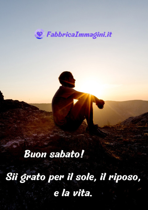 Buon sabato! Sii grato per il sole, il riposo, e la vita