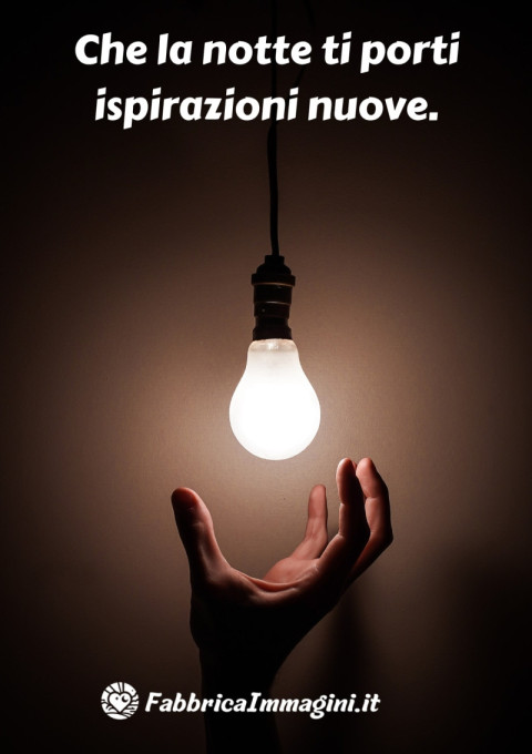 Che la notte ti porti ispirazioni nuove
