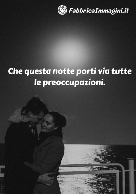 Che questa notte porti via tutte le preoccupazioni