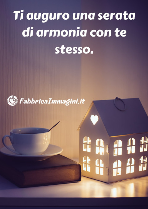 Ti auguro una serata di armonia con te stesso