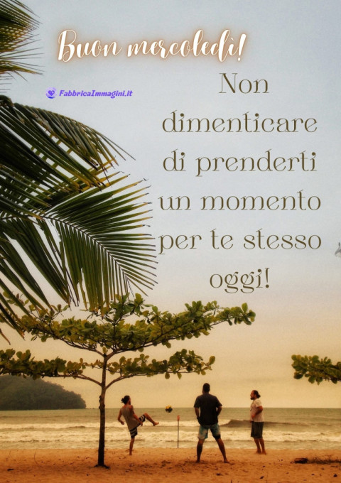 Buon mercoledì! Non dimenticare di prenderti un momento per te stesso oggi!