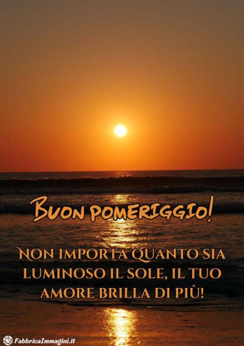 Non importa quanto sia luminoso il sole, il tuo amore brilla di più!