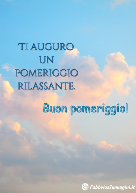 Ti auguro un pomeriggio rilassante