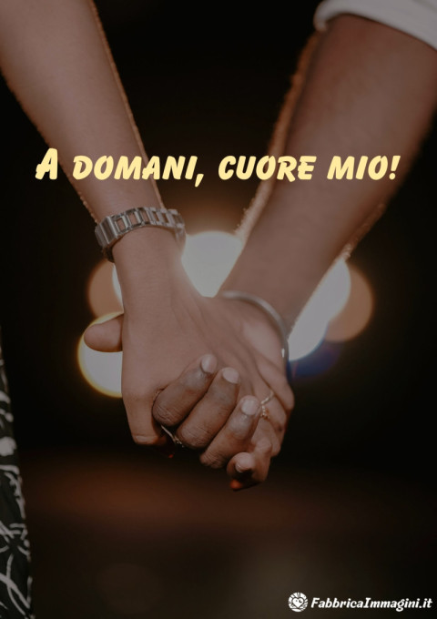 A domani, cuore mio!