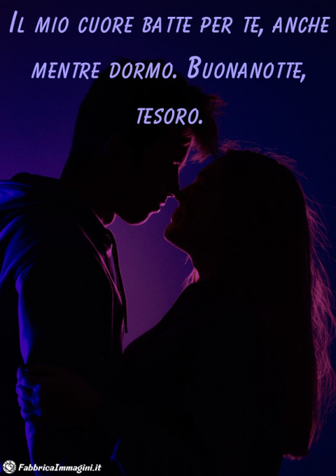 Il mio cuore batte per te, anche mentre dormo Buonanotte, tesoro