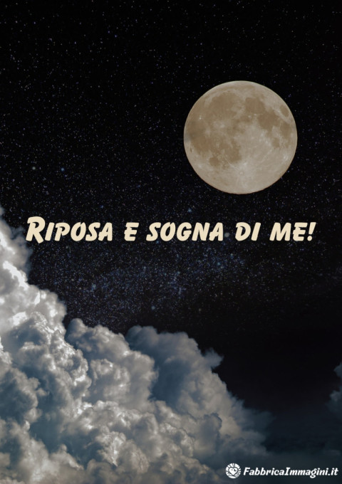 Riposa e sogna di me!