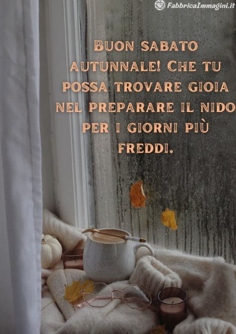 Buon sabato autunnale! Che tu possa trovare gioia nel preparare il nido per i giorni più freddi