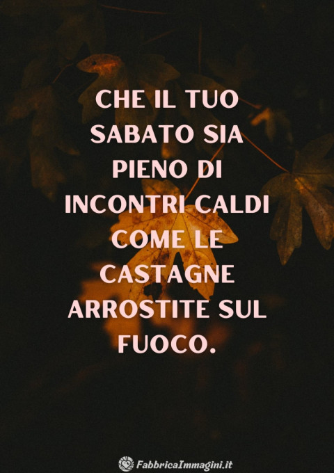 Che il tuo sabato sia pieno di incontri caldi come le castagne arrostite sul fuoco