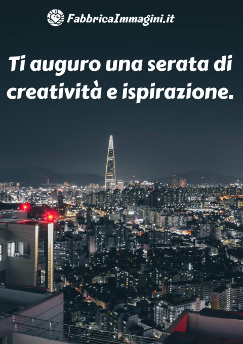 Ti auguro una serata di creatività e ispirazione
