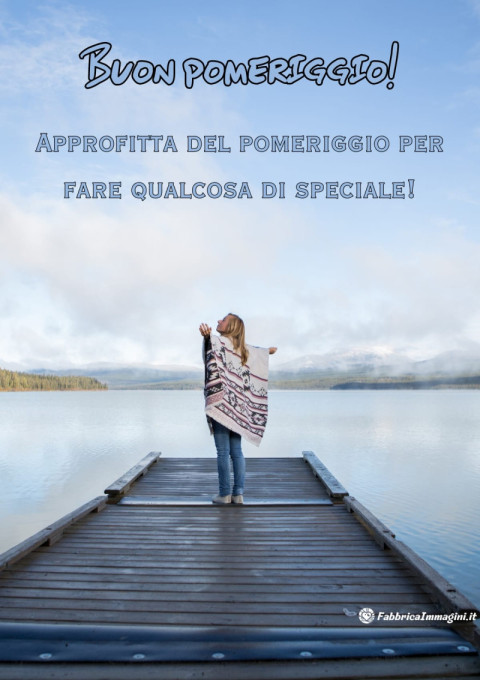 Approfitta del pomeriggio per fare qualcosa di speciale!